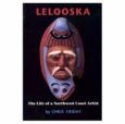 Lelooska: The Life of a Northwest Coast Artist