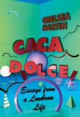 Caca Dolce Essays From A